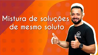 Professor ao lado do escrito "Mistura de soluções de mesmo soluto" em fundo laranja.
